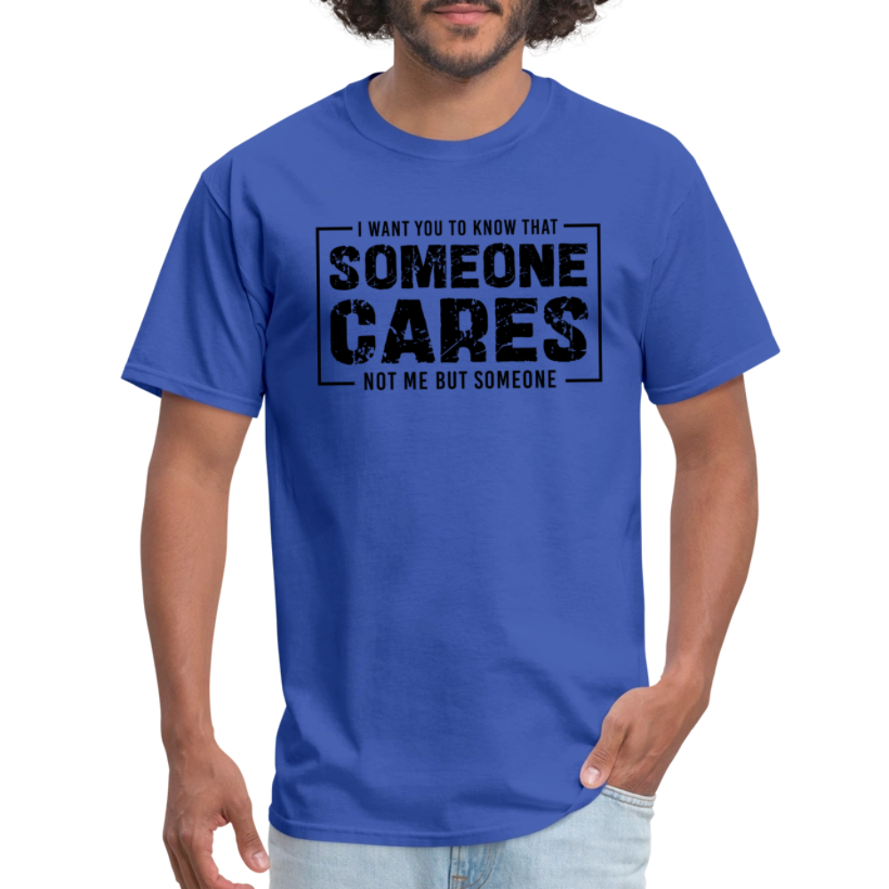 Someone Cares, Not Me (Sarcasm) T-Shirt - royal blue