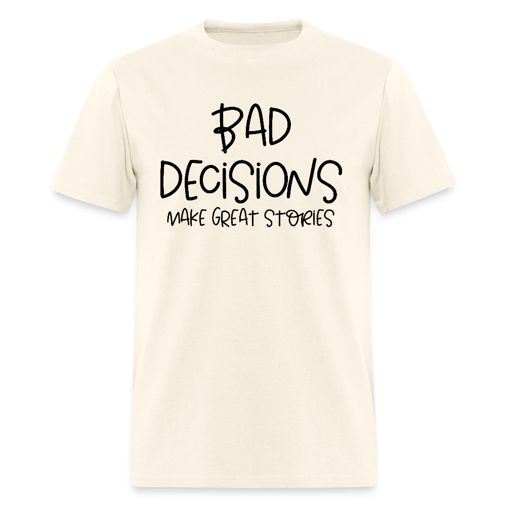 Bad Decisions Make Great Stories T-Shirt Color: sweet cream heather