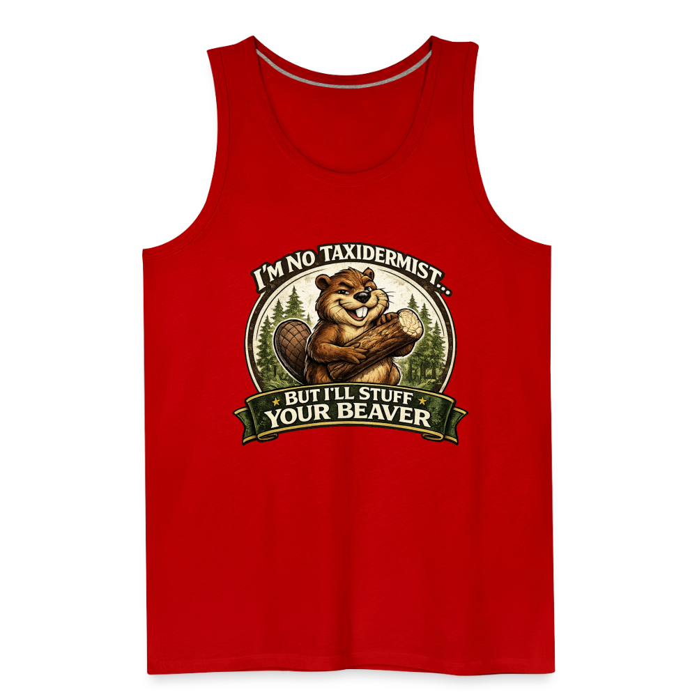 I’m No Taxidermist But I’ll Stuff Your Beaver Premium Tank Top Color: White