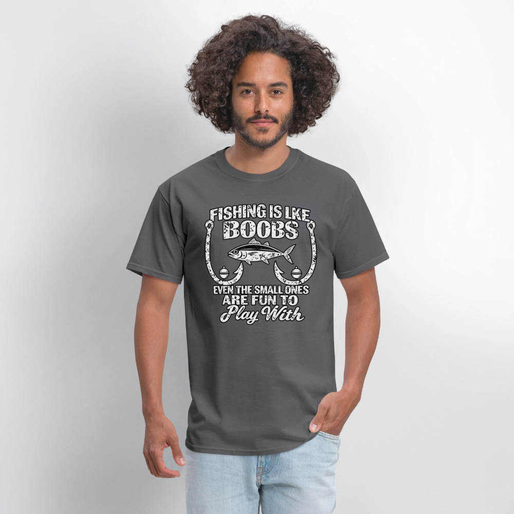 Fishing Is Like Boobs, Even the Small Ones Are Fun To Play With – Funny Fishing T-Shirt - charcoal