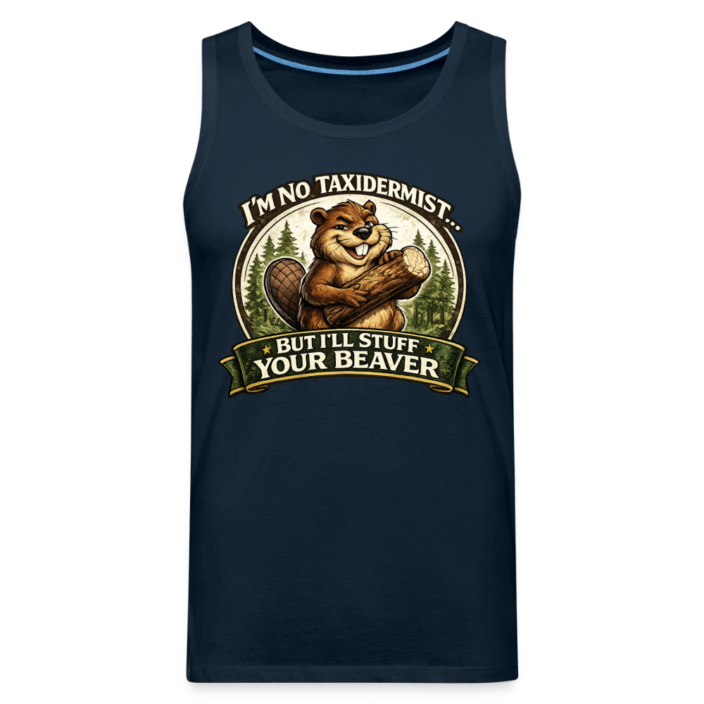 I’m No Taxidermist But I’ll Stuff Your Beaver Premium Tank Top Color: White