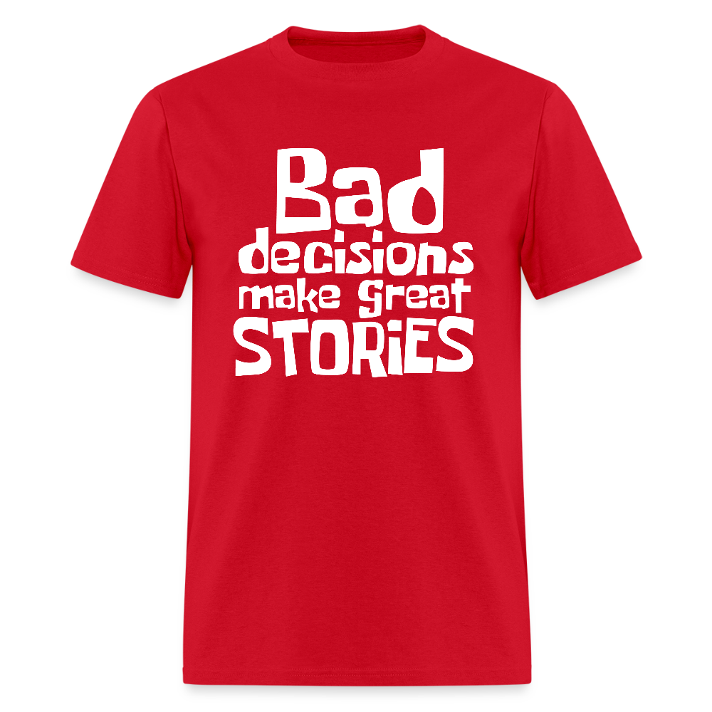 Bad Decisions Make Great Stories T-Shirt (White Letters) - red
