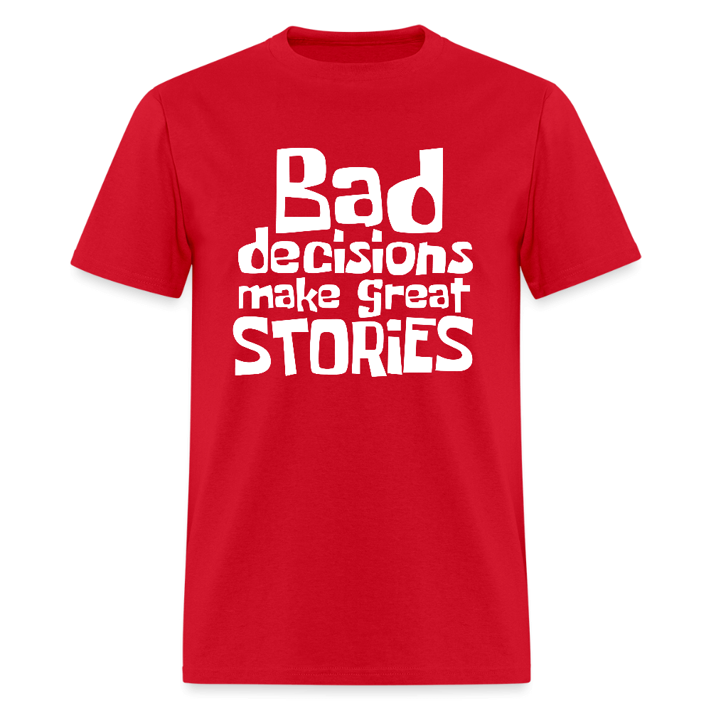 Bad Decisions Make Great Stories T-Shirt (White Letters) Color: red