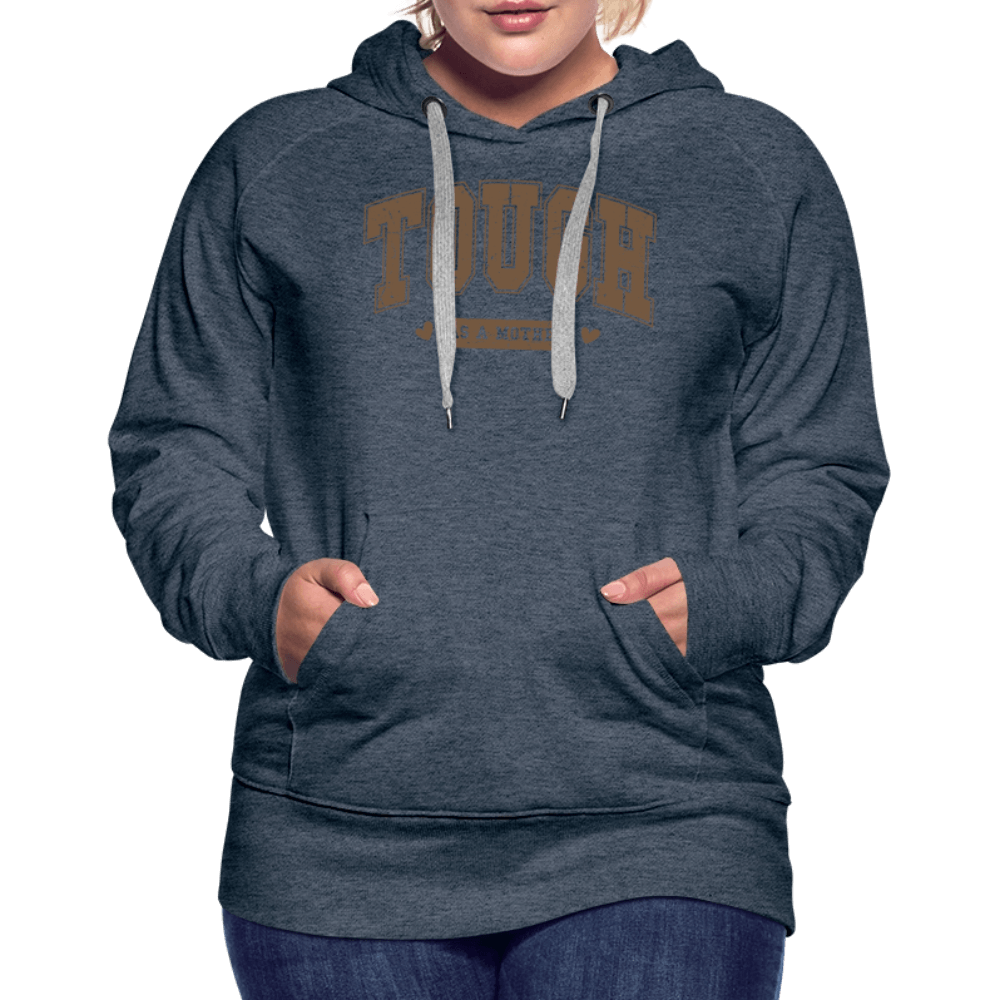 Tough as a Mother Women’s Premium Hoodie Color: heather denim