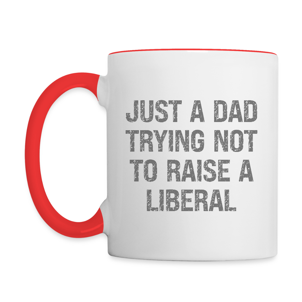 Just A Dad Trying Not To Raise A Liberal Coffee Mug - white/red