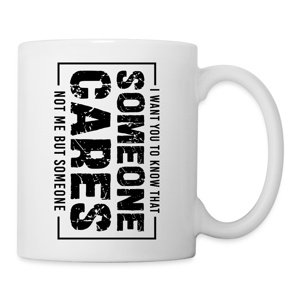 Someone Cares, Not Me (Sarcasm) Coffee Mug - white