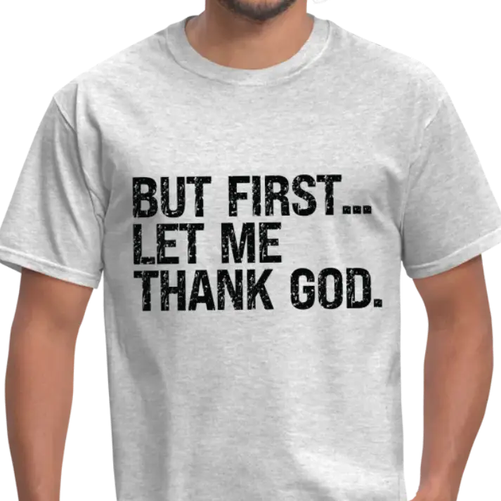 But First Let Me Thank God T-Shirt