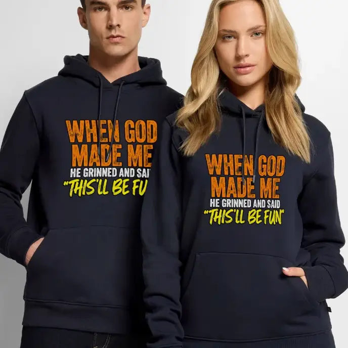 When God Made Me He Grinned and Said Thisll Be Fun Funny Hoodie
