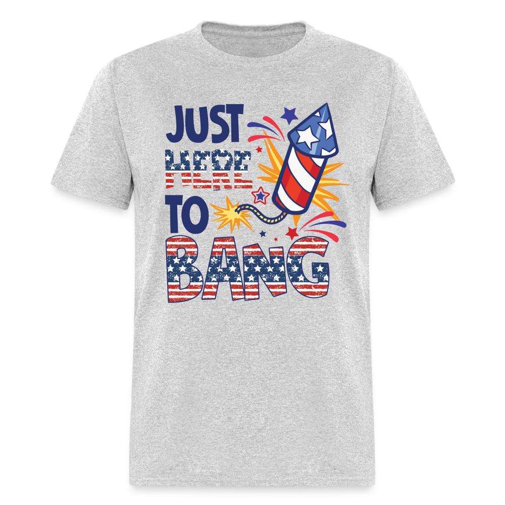 Just Here To Bang T-Shirt (Fireworks Tee) Color: heather gray