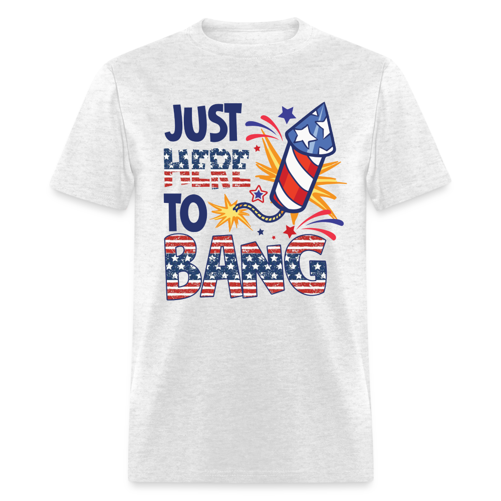 Just Here To Bang T-Shirt (Fireworks Tee) Color: light heather gray