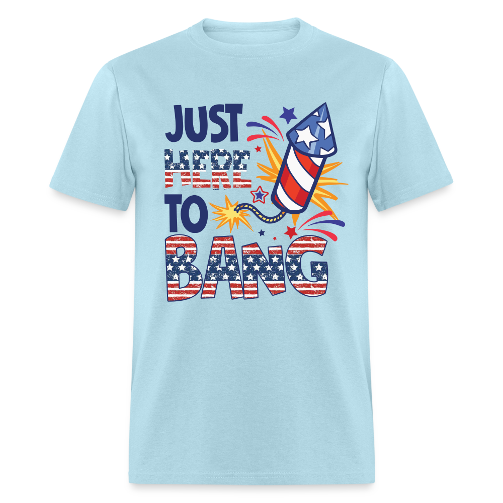 Just Here To Bang T-Shirt (Fireworks Tee) Color: powder blue