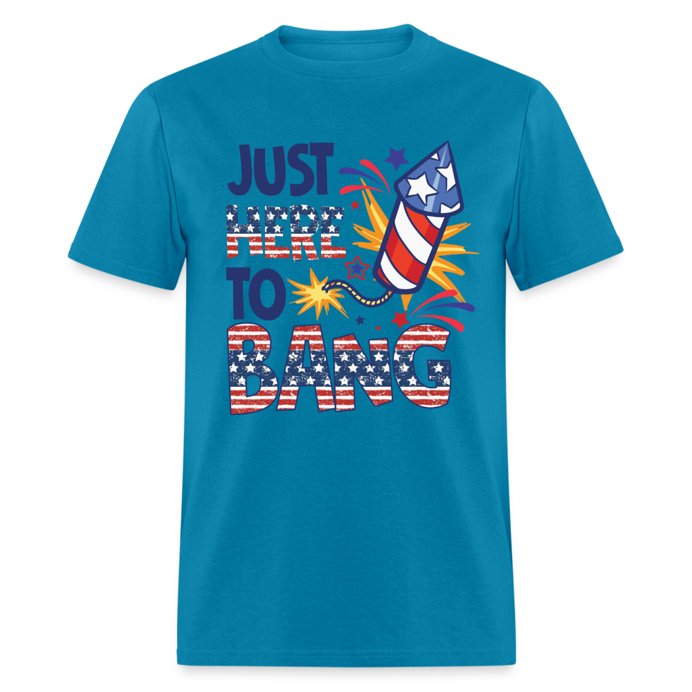 Just Here To Bang T-Shirt (Fireworks Tee) Color: turquoise