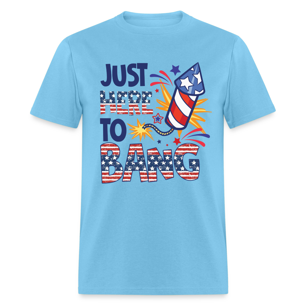 Just Here To Bang T-Shirt (Fireworks Tee) Color: aquatic blue