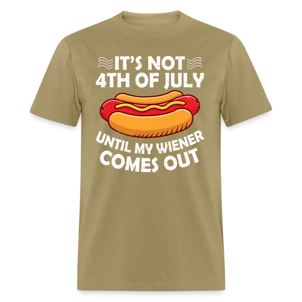 It's Not 4th of July Until My Wiener Comes Out T-Shirt Color: khaki