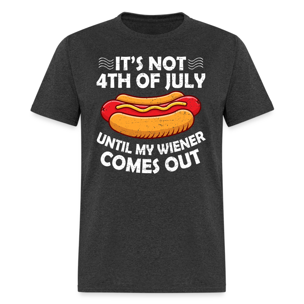 It's Not 4th of July Until My Wiener Comes Out T-Shirt Color: heather black