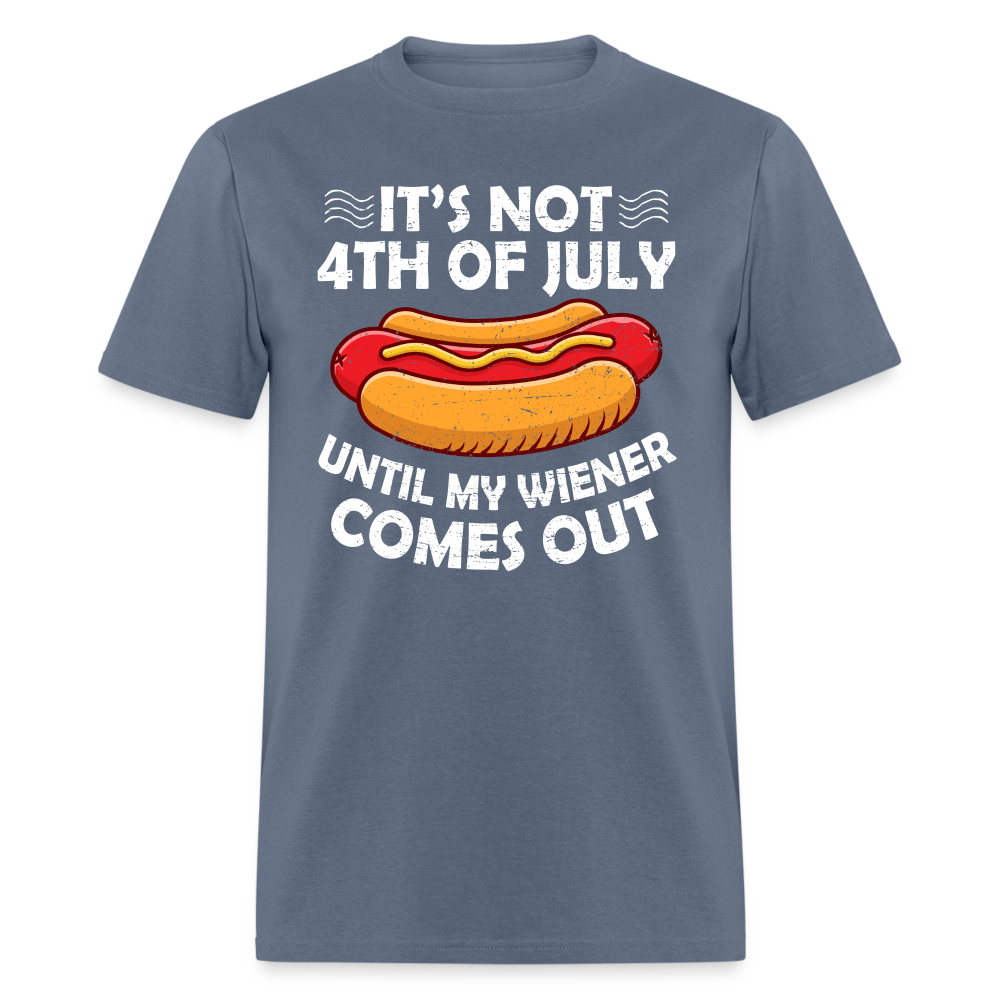 It's Not 4th of July Until My Wiener Comes Out T-Shirt Color: denim