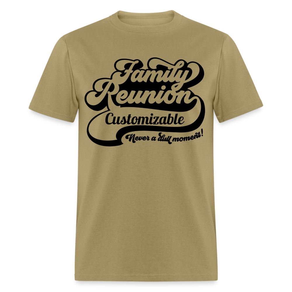 Never A Dull Moment T-Shirt (Family Reunion - Customizable Tee) Color: khaki