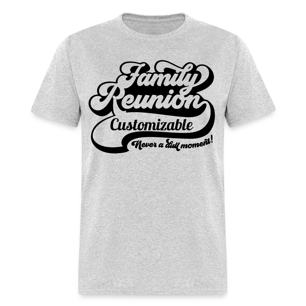 Never A Dull Moment T-Shirt (Family Reunion - Customizable Tee) Color: heather gray