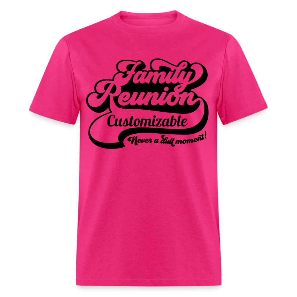Never A Dull Moment T-Shirt (Family Reunion - Customizable Tee) Color: fuchsia
