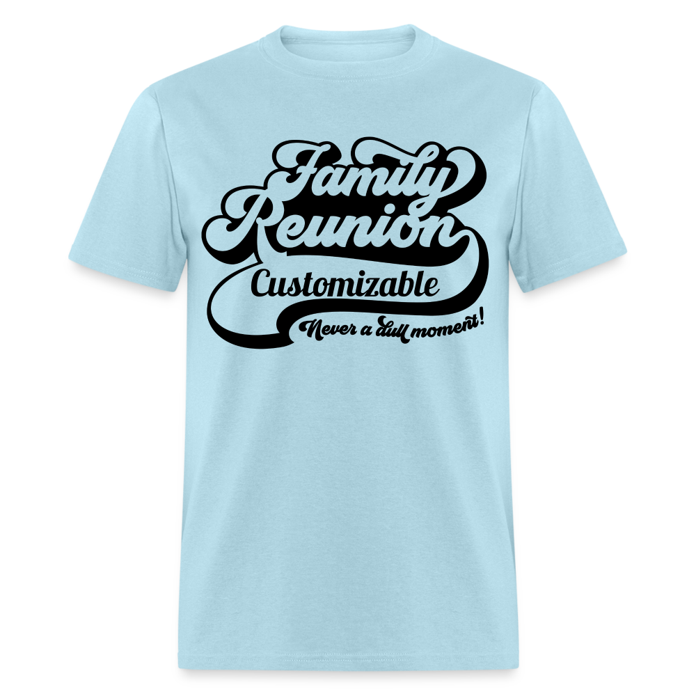 Never A Dull Moment T-Shirt (Family Reunion - Customizable Tee) Color: powder blue