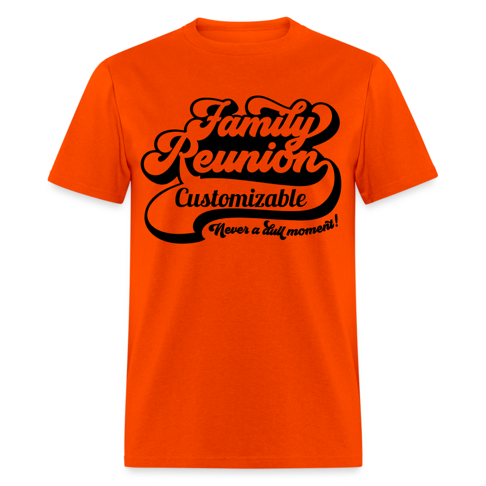 Never A Dull Moment T-Shirt (Family Reunion - Customizable Tee) Color: orange