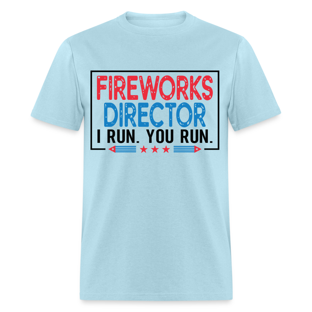 Fireworks Director I Run You Run T-Shirt (Funny Fireworks Tee) Color: powder blue