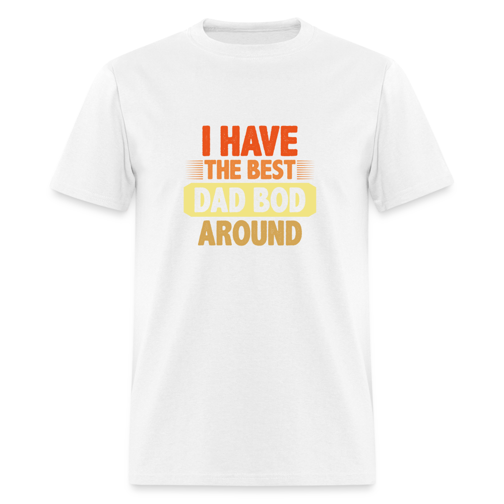I have the Best Dad Bod Around T-Shirt (Dad Bod Tee) Color: white
