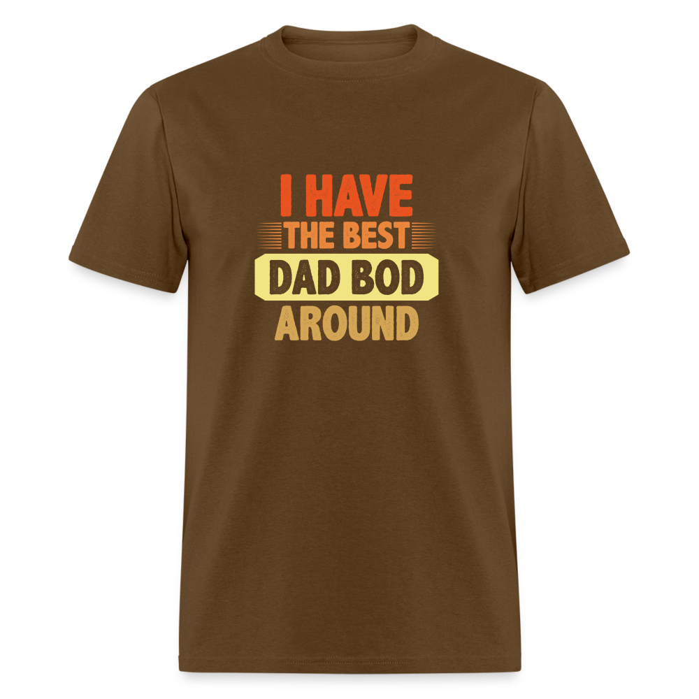 I have the Best Dad Bod Around T-Shirt (Dad Bod Tee) Color: brown