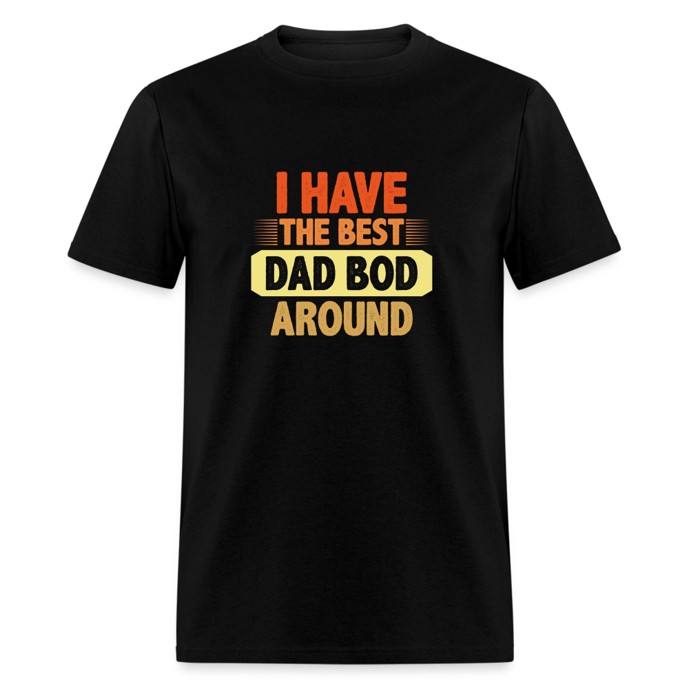 I have the Best Dad Bod Around T-Shirt (Dad Bod Tee) Color: black