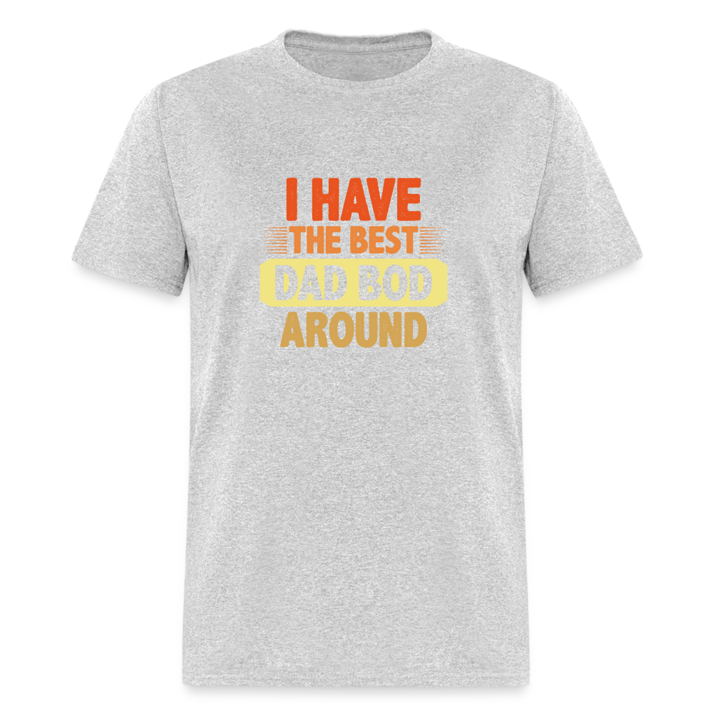 I have the Best Dad Bod Around T-Shirt (Dad Bod Tee) Color: heather gray