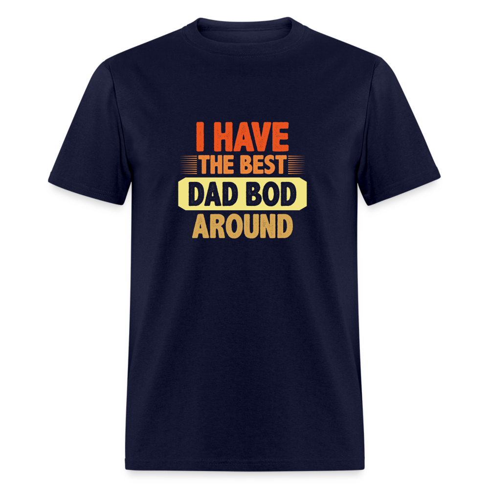 I have the Best Dad Bod Around T-Shirt (Dad Bod Tee) Color: navy