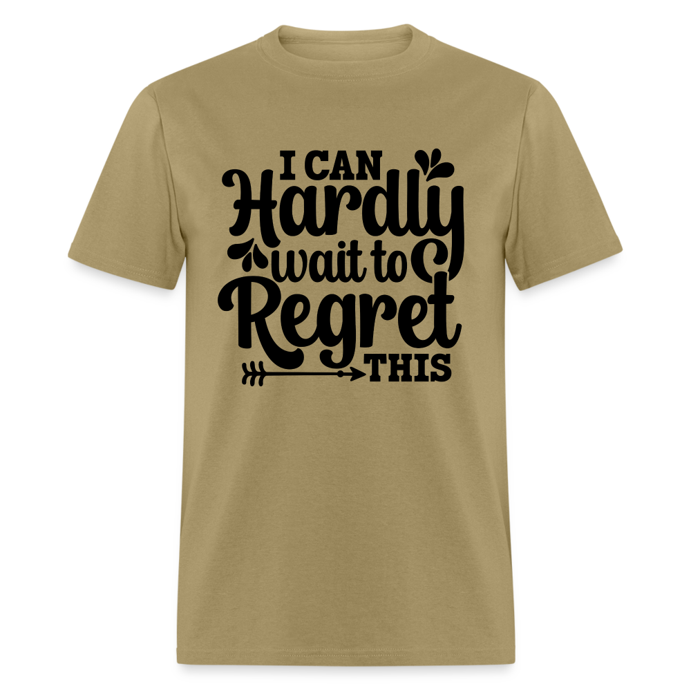 I Can Hardly Wait To Regret This T-Shirt (Sense of Humor) Color: khaki