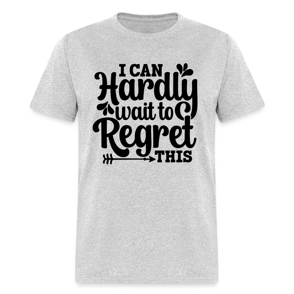 I Can Hardly Wait To Regret This T-Shirt (Sense of Humor) Color: heather gray