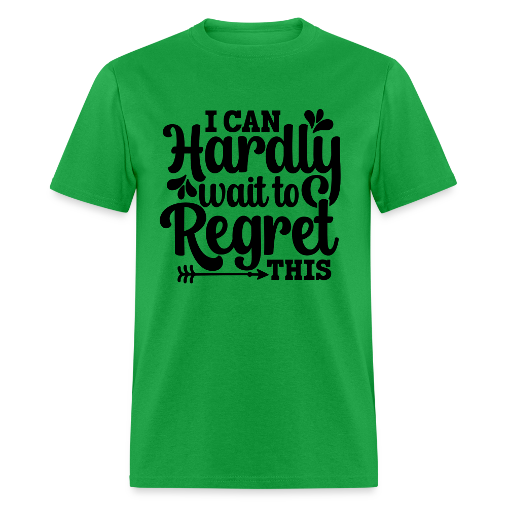 I Can Hardly Wait To Regret This T-Shirt (Sense of Humor) Color: bright green