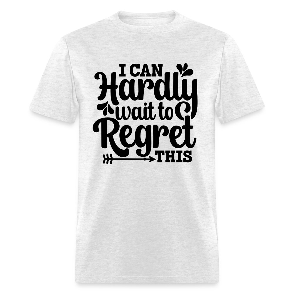 I Can Hardly Wait To Regret This T-Shirt Color: light heather gray