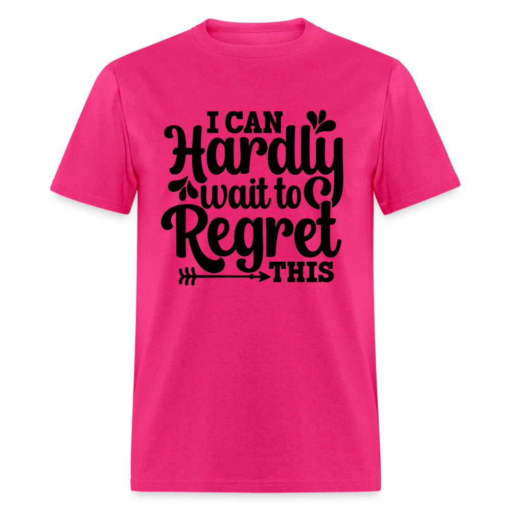 I Can Hardly Wait To Regret This T-Shirt (Sense of Humor) Color: fuchsia