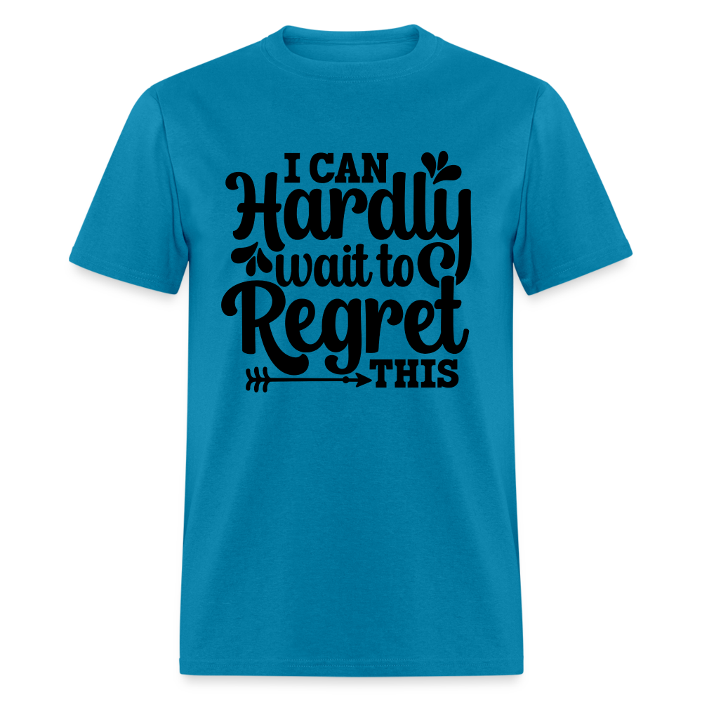 I Can Hardly Wait To Regret This T-Shirt (Sense of Humor) Color: turquoise