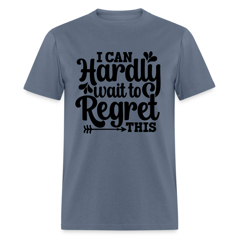 I Can Hardly Wait To Regret This T-Shirt (Sense of Humor) Color: denim