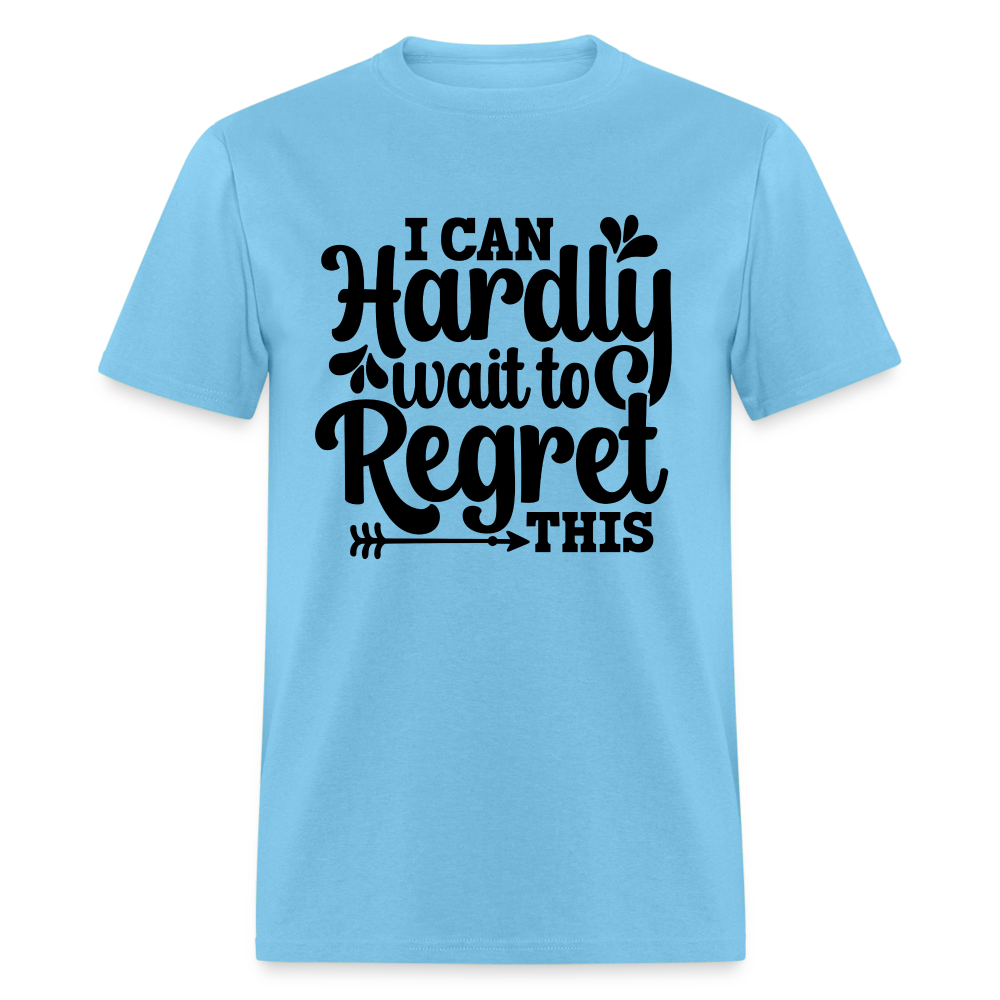 I Can Hardly Wait To Regret This T-Shirt (Sense of Humor) Color: aquatic blue