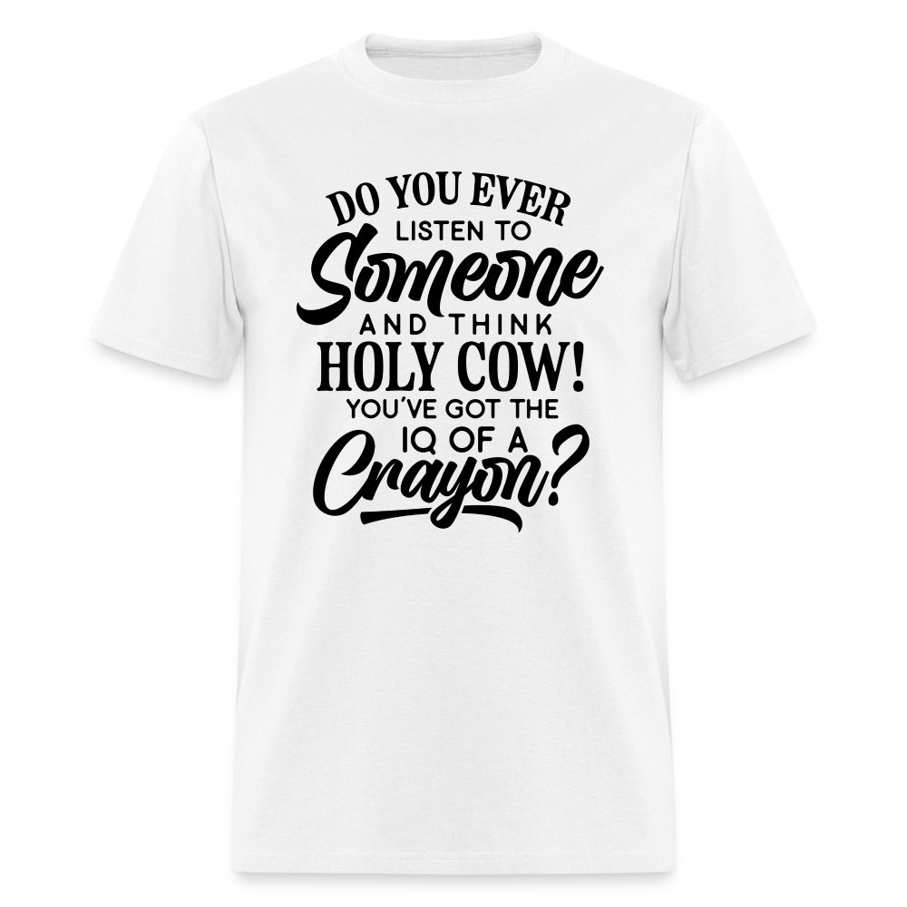 You've Got The IQ of A Crayon T-Shirt Color: white