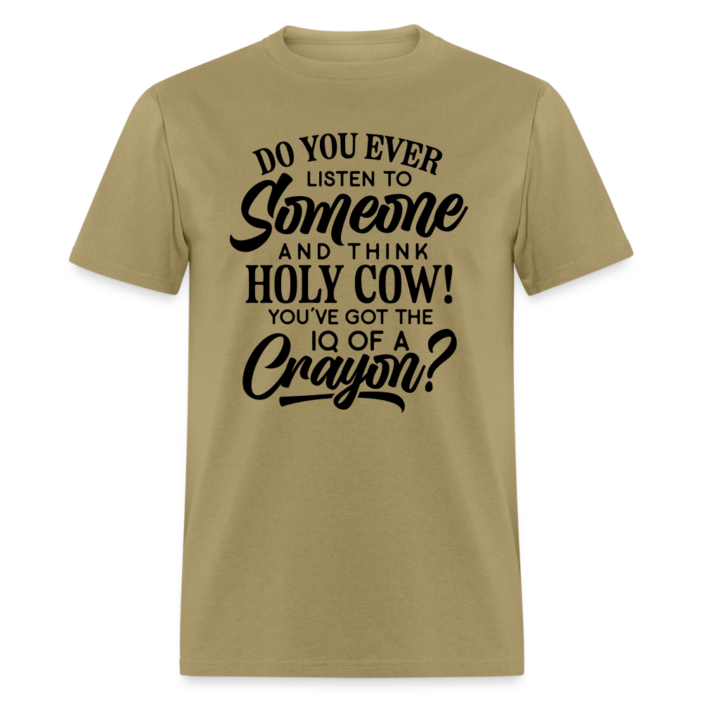 You've Got The IQ of A Crayon T-Shirt (Rude - Offensive Humor) Color: khaki
