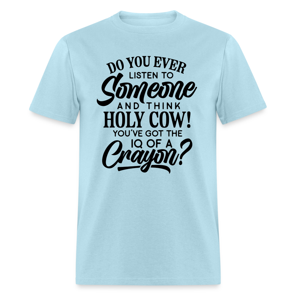 You've Got The IQ of A Crayon T-Shirt (Rude - Offensive Humor) Color: powder blue