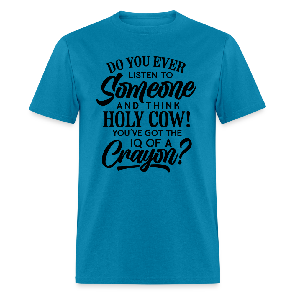You've Got The IQ of A Crayon T-Shirt (Rude - Offensive Humor) Color: turquoise