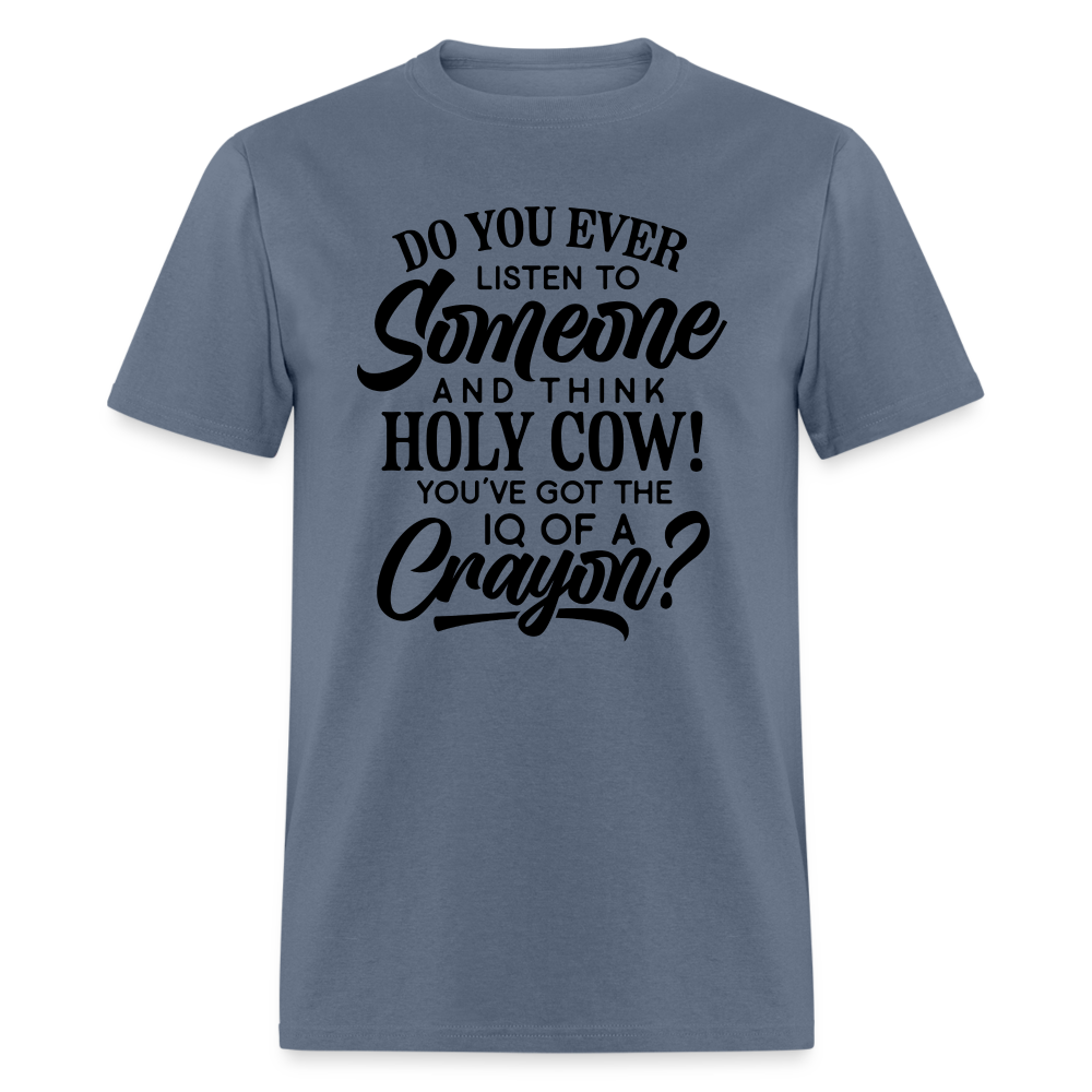 You've Got The IQ of A Crayon T-Shirt (Rude - Offensive Humor) Color: denim