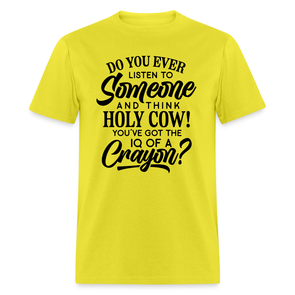 You've Got The IQ of A Crayon T-Shirt (Rude - Offensive Humor) Color: yellow