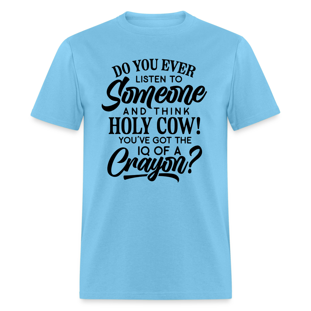 You've Got The IQ of A Crayon T-Shirt (Rude - Offensive Humor) Color: aquatic blue