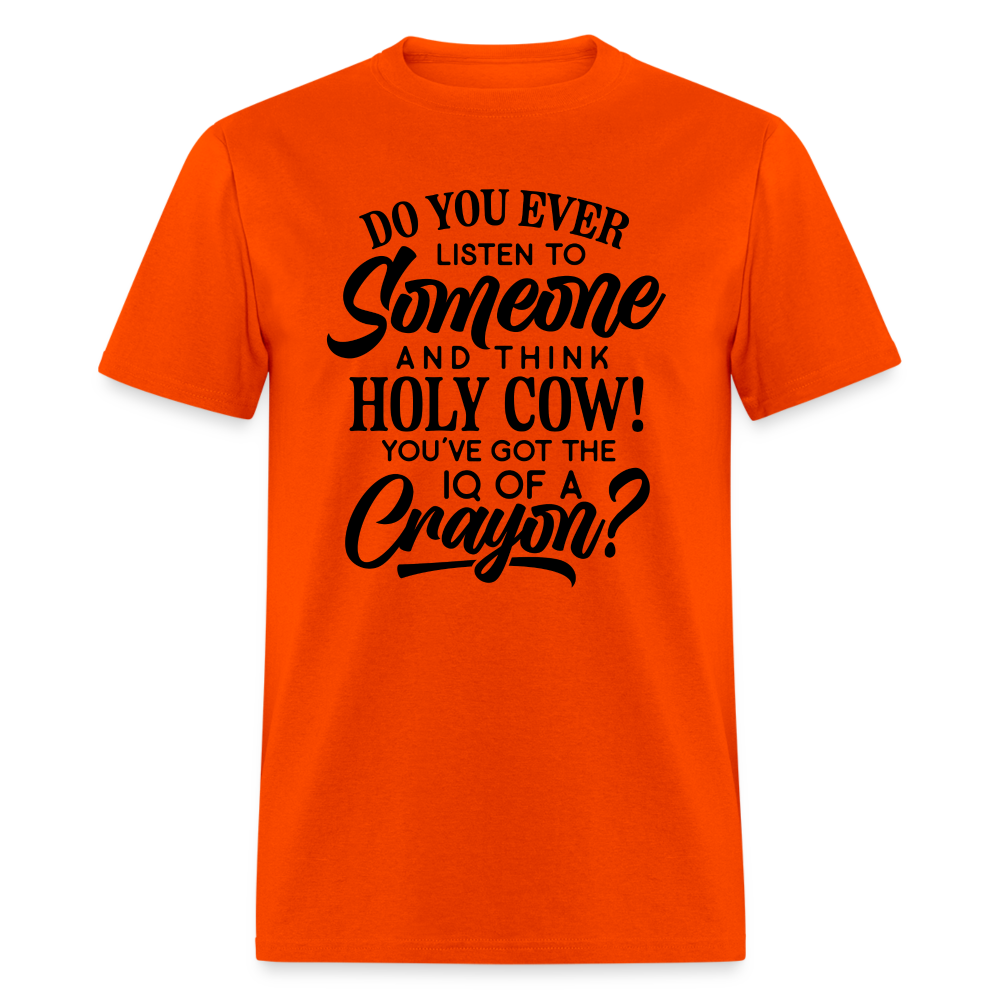 You've Got The IQ of A Crayon T-Shirt (Rude - Offensive Humor) Color: orange