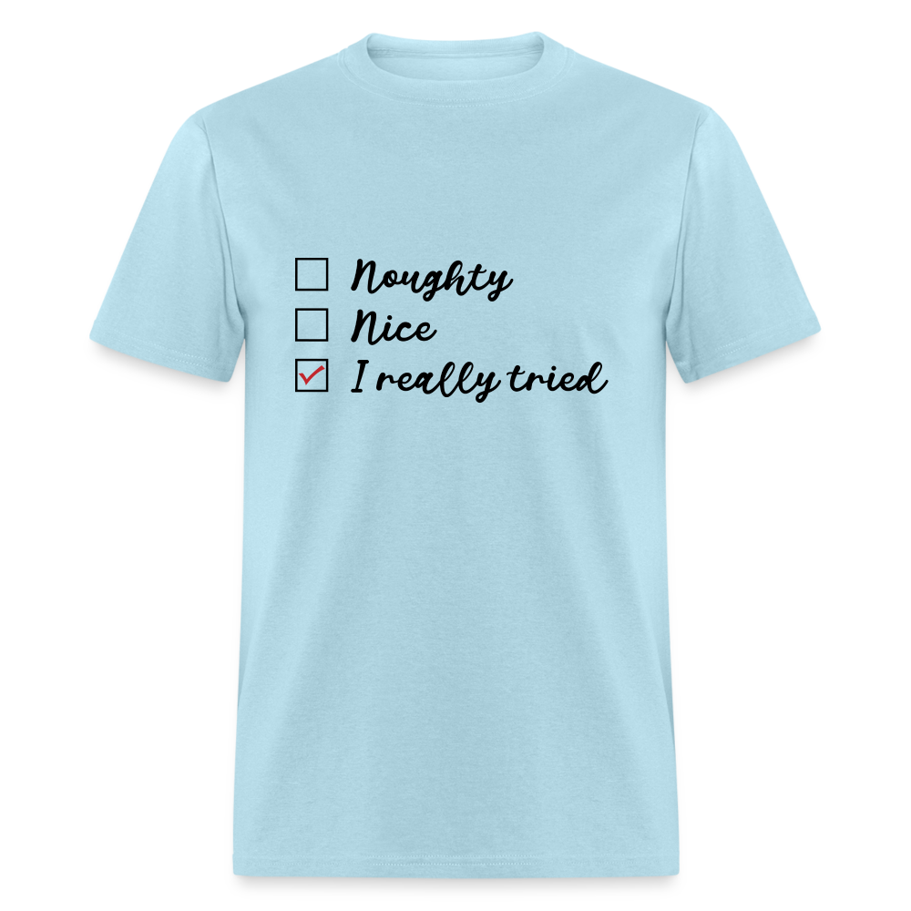 Naughty, Nice, I Really Tried T-Shirt (Naughty or Nice Fun Tee) Color: powder blue