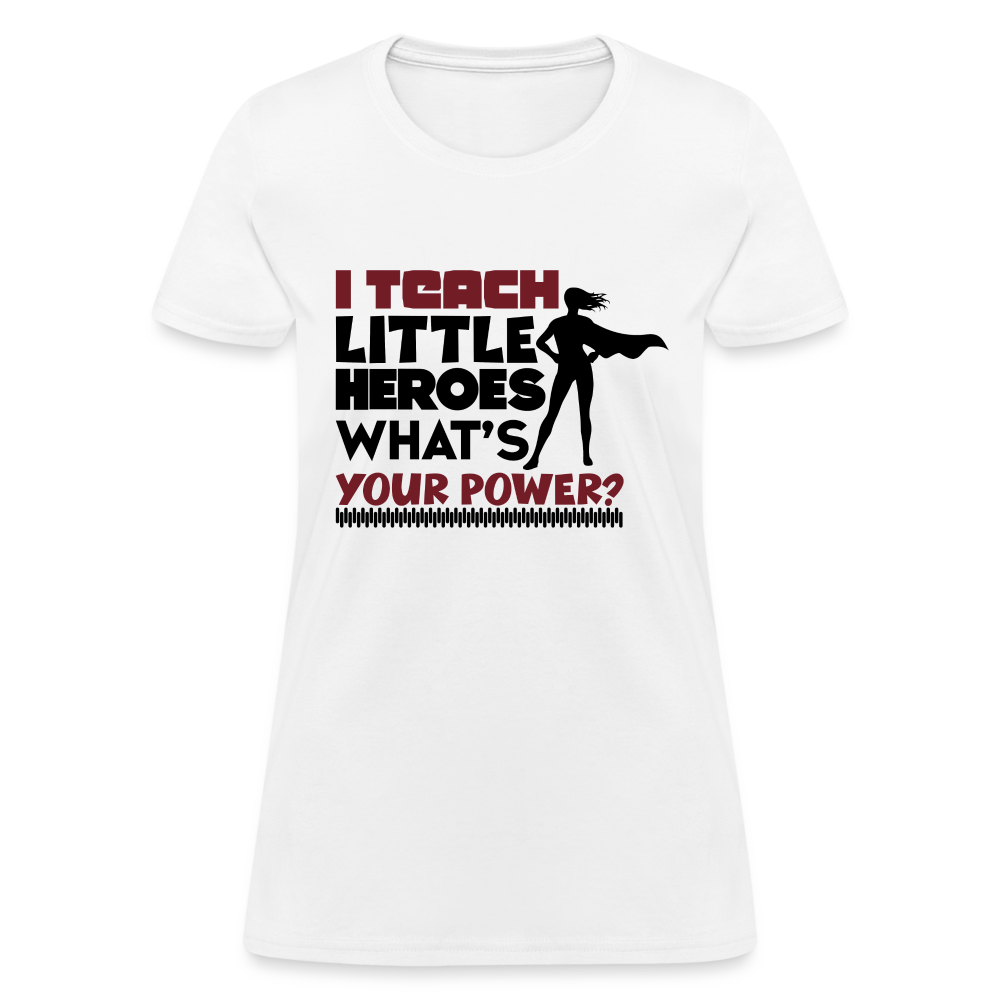 I Teach Little Heroes What's Your Power T-Shirt Color: white