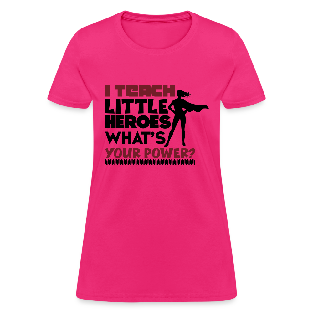 I Teach Little Heroes What's Your Power T-Shirt Color: fuchsia